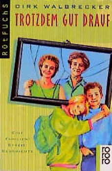 Trotzdem gut drauf. Eine Familien-Streit-Geschichte