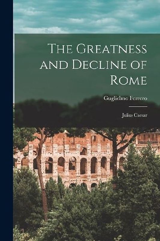 The Greatness and Decline of Rome: Julius Caesar