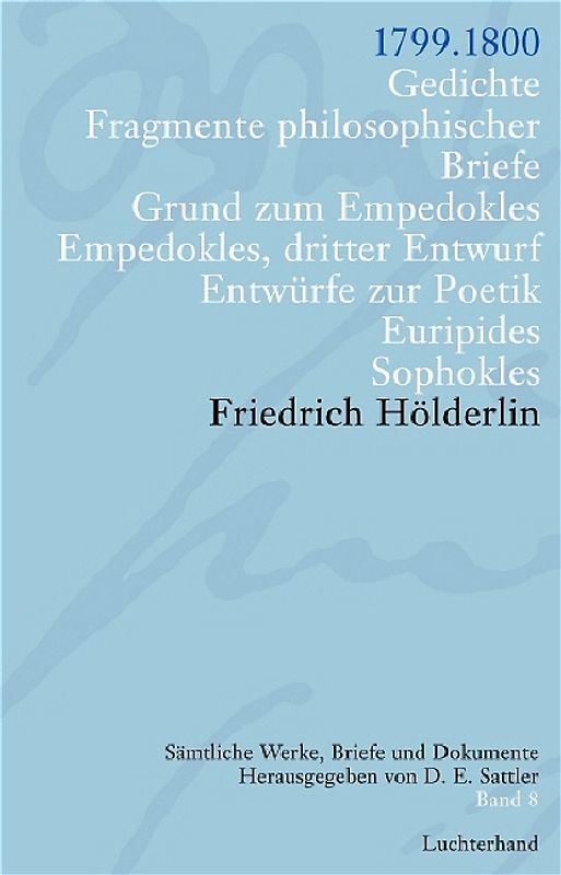 Friedrich Hölderlin. Sämtliche Werke, Briefe und Dokumente. 12 Bände / Gedichte. Fragmente philosoph. Briefe. Grund zum Empedokles. Empedokles dritter Entwurf. Entwürfe zur Poetik. Euripides. Sophokles