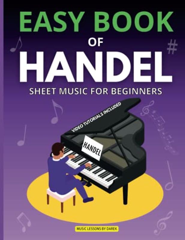 Easy Book of Handel | Sheet Music for Beginners: Simplified Sheet Music for Novice Musicians | Georg Friedrich Händel’s Timeless Classics | Easy Piano ... Fireworks, Thine Be the Glory, Water Music