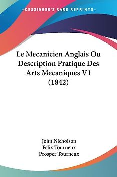 Le Mecanicien Anglais Ou Description Pratique Des Arts Mecaniques V1 (1842)