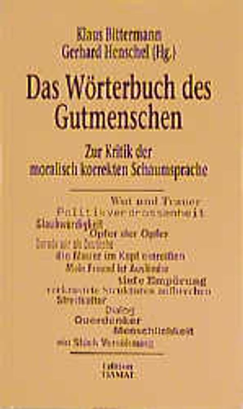 Das Wörterbuch des Gutmenschen. Zur Kritik der moralisch korrekten Schaumsprache