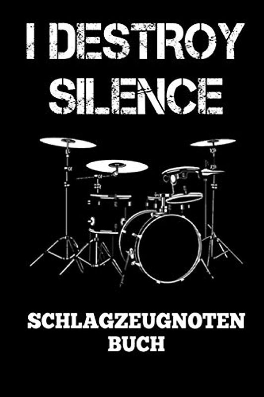 I Destroy Silence Schlagzeugnoten Buch: Schlagzeuger Geschenk I Notenblätter I Notenheft I Notenbuch I Notenlinien I Schlagzeugspieler I DIN A5 I 120 ... spielen lernen I Schlagzeugunterricht