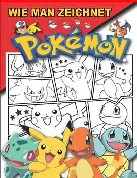 Ṗókémǭn Wie Man Zeichnet: Lernen Sie das Zeichnen Schritt für Schritt mit über 50 Zeichen-Tutorials für Anfänger, Kinder und Erwachsene. Tolles Geschenk für alle Fans