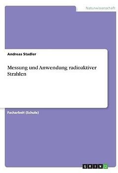 Messung und Anwendung radioaktiver Strahlen