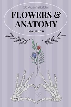 50 AUSMALBILDER FLOWERS & ANATOMY MALBUCH: Malbuch für Erwachsene | Florale Anatomie mit 50 tollen Motiven | Malen für Erwachsene und Kinder | kleine ... | Entspannung, Ablenkung und Anti-Stress