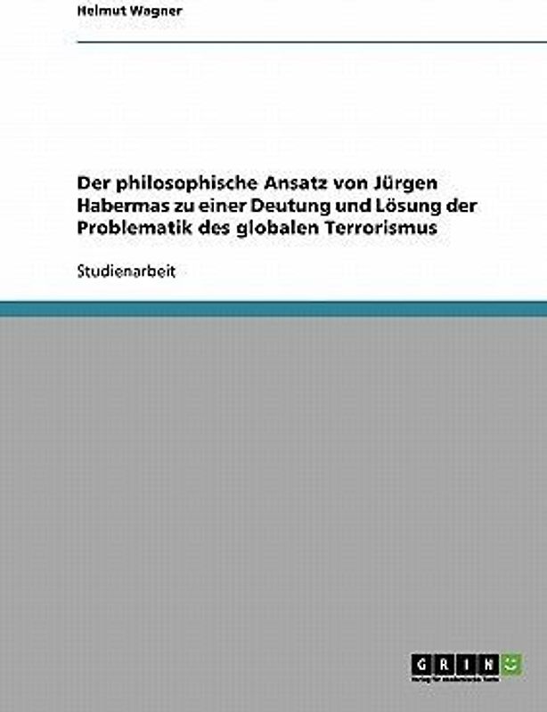Der philosophische Ansatz von Jürgen Habermas zu einer Deutung und Lösung der Problematik des globalen Terrorismus