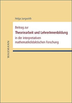 Beitrag zur Theoriearbeit und LehrerInnenbildung in der interpretativen mathematikdidaktischen Forschung