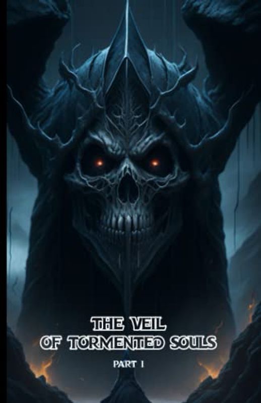 The Veil of Tormented Souls: part 1- Unveiling the Veil: A Village Plagued by Torment: (Dark Fantasy-Psychological Thriller-Atmosphere and ... Conflict-Symbolism-Transformation) 16+