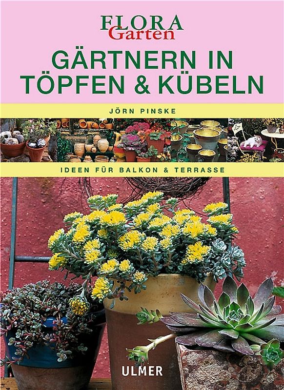 Gärtnern in Töpfen & Kübeln. Ideen für Balkon und Terrasse