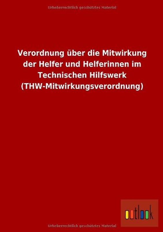 Verordnung über die Mitwirkung der Helfer und Helferinnen im Technischen Hilfswerk (THW-Mitwirkungsverordnung)