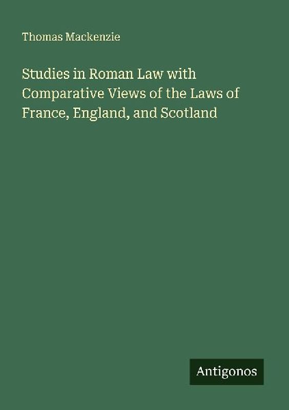 Studies in Roman Law with Comparative Views of the Laws of France, England, and Scotland
