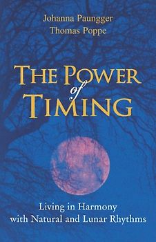 The Power of Timing: Living in Harmony with Natural and Lunar Cycles - Paungger, Johanna