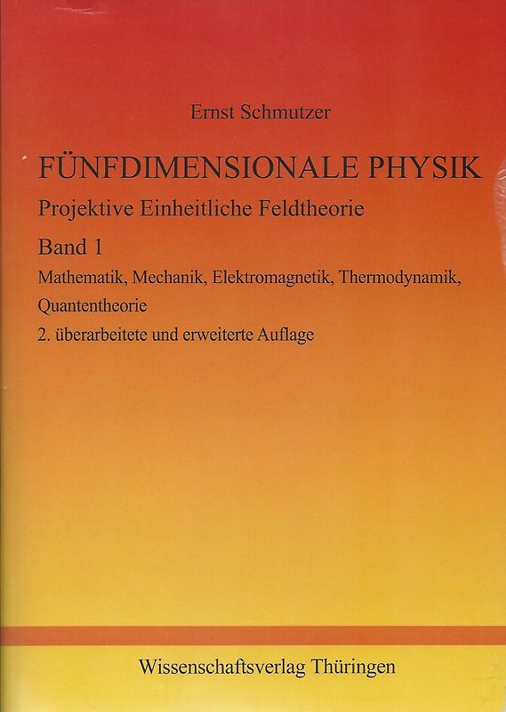 FÜNFDIMENSIONALE PHYSIK - Projektive Einheitliche Feldtheorie - Band 1