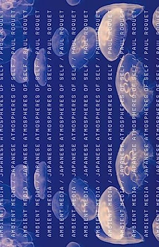 Ambient Media: Japanese Atmospheres of Self