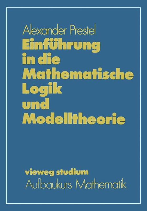 Einführung in die Mathematische Logik und Modelltheorie