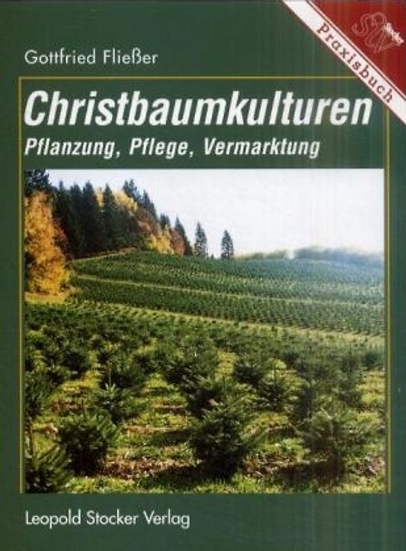 Christbaumkulturen. Pflanzung - Pflege - Vermarktung