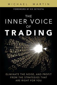 Inner Voice of Trading, The: Eliminate the Noise, and Profit from the Strategies That Are Right for You