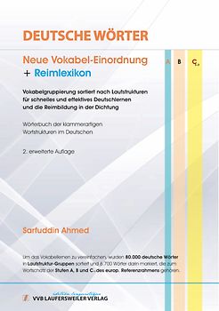 DEUTSCHE WÖRTER - Neue Vokabel-Einordnung + REIMLEXIKON: Vokabelgruppierung sortiert nach Lautstrukturen für schnelles und effektives Deutschlernen und die Reimbildung in der Dichtung. Handbuch der klammerartigen Wortstrukturen im Deutschen.