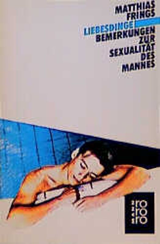 Liebesdinge. Bemerkungen zur männlichen Sexualität. (rororo Mann)