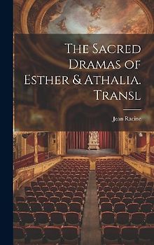 The Sacred Dramas of Esther & Athalia. Transl