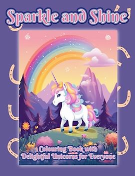 Sparkle and Shine: Colouring Book with Delightful Unicorns for Everyone: Colouring Book with Charming Unicorns for Kids and Adults