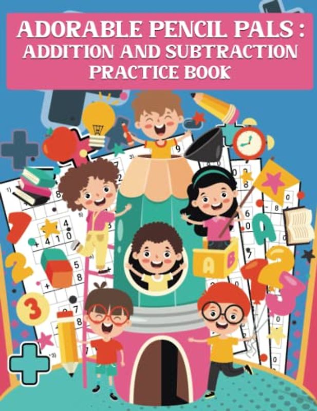 Adorable Pencil Pals: Addition and Subtraction Practice Book: A Children's Book for Improving Pencil Control and Hand-Eye Coordination 123 Pages