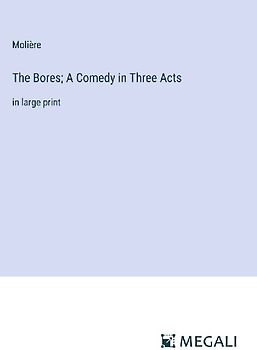The Bores; A Comedy in Three Acts