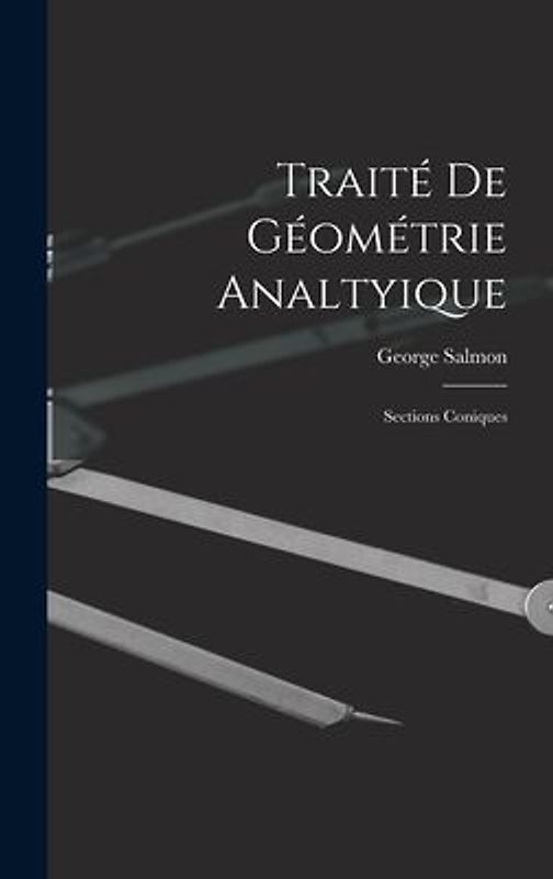 Traité De Géométrie Analtyique: Sections Coniques