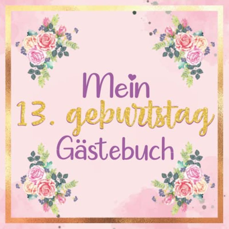Mein Gästebuch zum 13. Geburtstag | 13 geburtstag geschenk mädchen: buch mädchen 13 jahre | 13 geburtstag mädchen deko | geschenk 13 geburtstag ... 13 jahre | Buch für Glückwünsche und Fotos