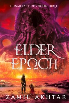 Elder Epoch: A Dark Fantasy Epic (Gunmetal Gods Saga, Band 3)