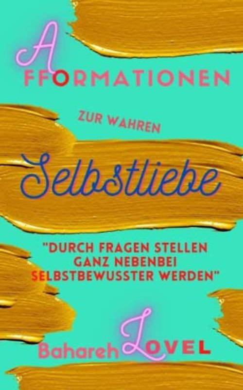 Afformationen zur wahren Selbstliebe: Durch Fragen stellen ganz nebenbei selbstbewusster werden