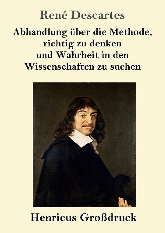 Abhandlung über die Methode, richtig zu denken und Wahrheit in den Wissenschaften zu suchen (Großdruck)