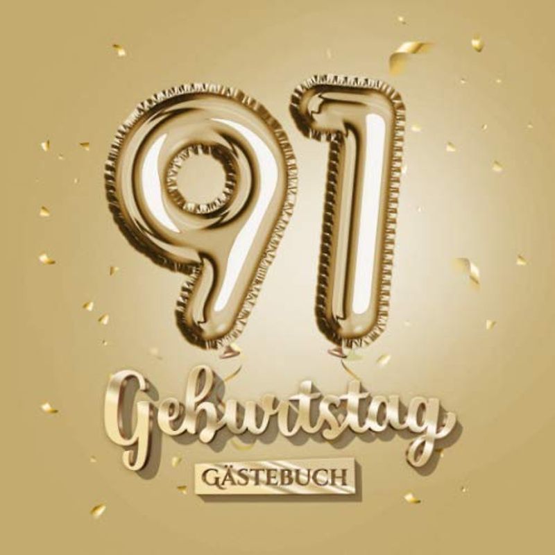 91 Geburtstag - Gästebuch: Gold Deko zum 91.Geburtstag - 91 Jahre Geschenk für Männer oder Frauen - Goldene Partydeko - Buch für Glückwünsche und Fotos der Gäste