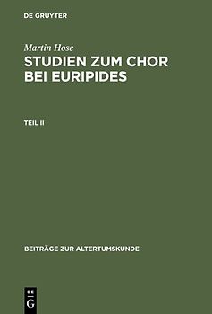 Martin Hose: Studien zum Chor bei Euripides / Martin Hose: Studien zum Chor bei Euripides. Teil 2