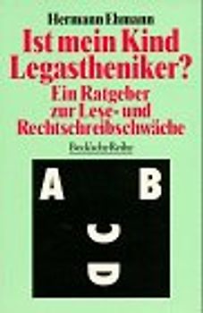 Ist mein Kind Legastheniker?. Ein Ratgeber zur Lese- und Rechtschreibschwäche