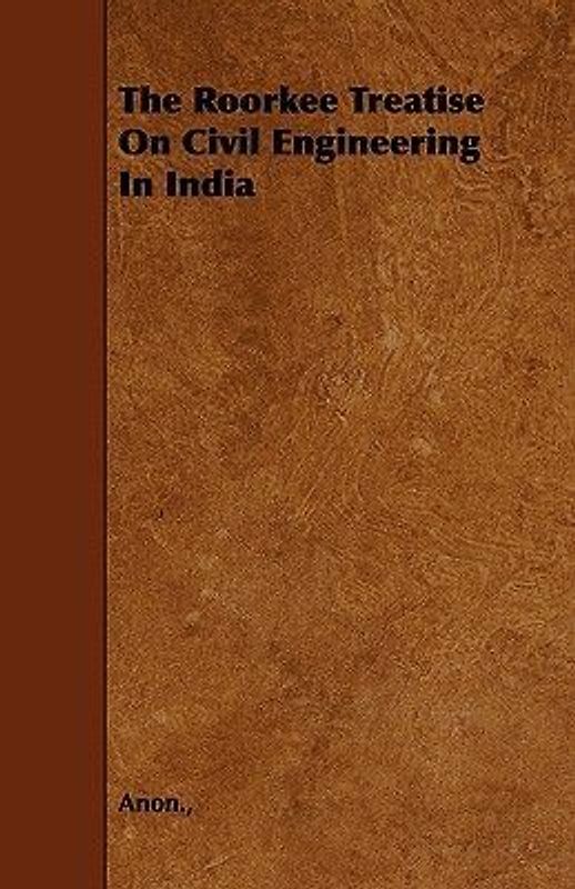 The Roorkee Treatise on Civil Engineering in India