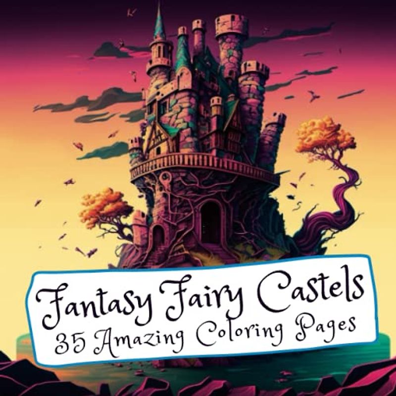 Fantasy Fairy Castels : 35 Amazing Coloring Pages. - 35 Whimsical Black Line and Grayscale Images for Relax