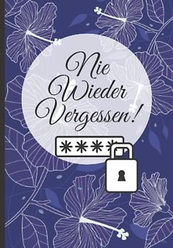 Nie Wieder Vergessen!: Passwort Buch mit A-Z Register | Seitennummerierung | In einem kleinen Format zur Aufbewahrung von Zugangsdaten von Websites und Apps | Din A6 | 110 Seiten