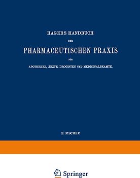 Hagers Handbuch der Pharmaceutischen Praxis für Apotheker, Ärzte, Drogisten und Medicinalbeamte