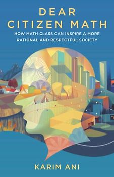 Dear Citizen Math: How Math Class Can Inspire a More Rational and Respectful Society