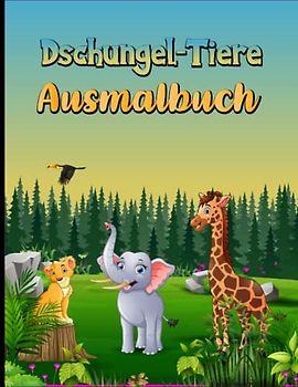 Dschungel-Tuere: Ausmalbuch für Kinder: Tiere des Dschungels zum Ausmalen und kreativ gestalten in diesem Malbuch für Kinder (Malbücher für Kinder)