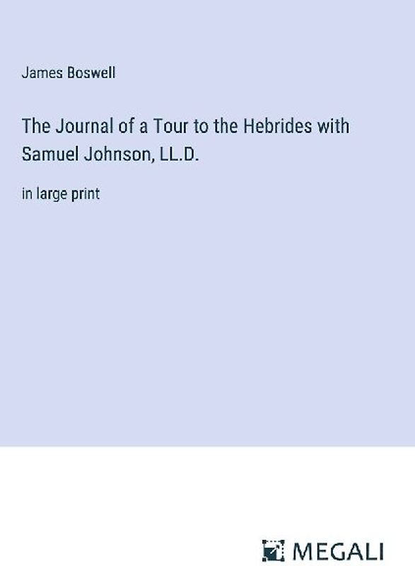 The Journal of a Tour to the Hebrides with Samuel Johnson, LL.D.