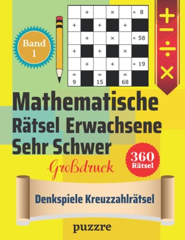 Mathematische Rätsel Erwachsene Großdruck Sehr Schwer Band 1 - Denkspiele Kreuzzahlrätsel: Denksport Mathematik