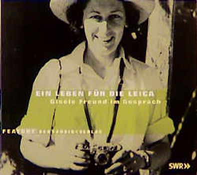 Ein Leben für die Leica. Gisèle Freund im Gespräch im Sabine Mann. Feature