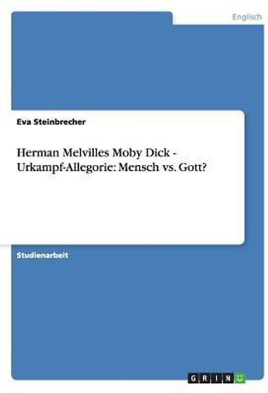 Herman Melvilles Moby Dick - Urkampf-Allegorie: Mensch vs. Gott?