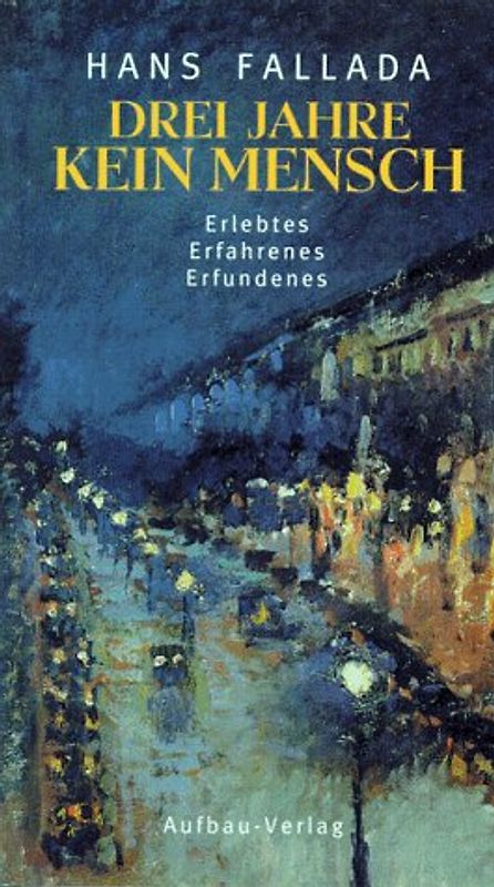 Drei Jahre kein Mensch. Erlebtes. Erfahrenes. Erfundenes. Geschichten aus dem Nachlass 1929-1944