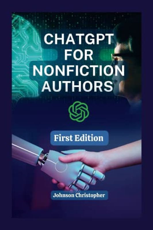 CHATGPT for Nonfiction Authors: How to use ChatGPT to maximize your writing potentials, to write books more creatively, accurately and better ... (DETAILED LESSONS ON CHATGPT, Band 4)