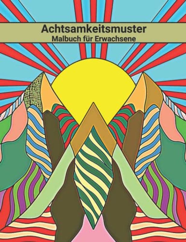 Achtsamkeitsmuster Malbuch für Erwachsene: zum Stressabbau, ADHS, Angstabbau, Entspannung, Meditation