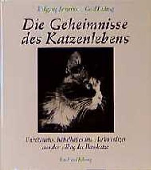 Die Geheimnisse des Katzenlebens. Verblüffendes, Unbekanntes, Rätselhaftes & Merkwürdiges aus dem Alltag einer Hauskatze